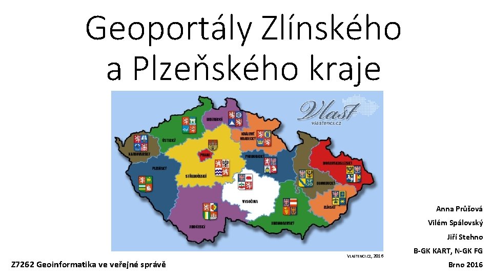 Geoportály Zlínského a Plzeňského kraje Anna Průšová Vilém Spálovský Jiří Stehno Z 7262 Geoinformatika