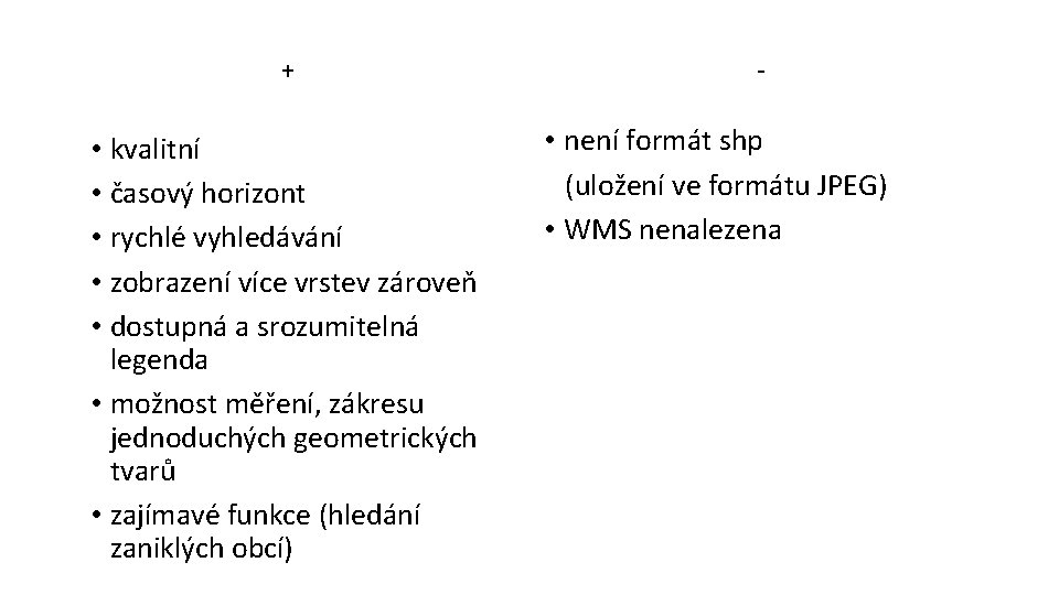 + • kvalitní • časový horizont • rychlé vyhledávání • zobrazení více vrstev zároveň