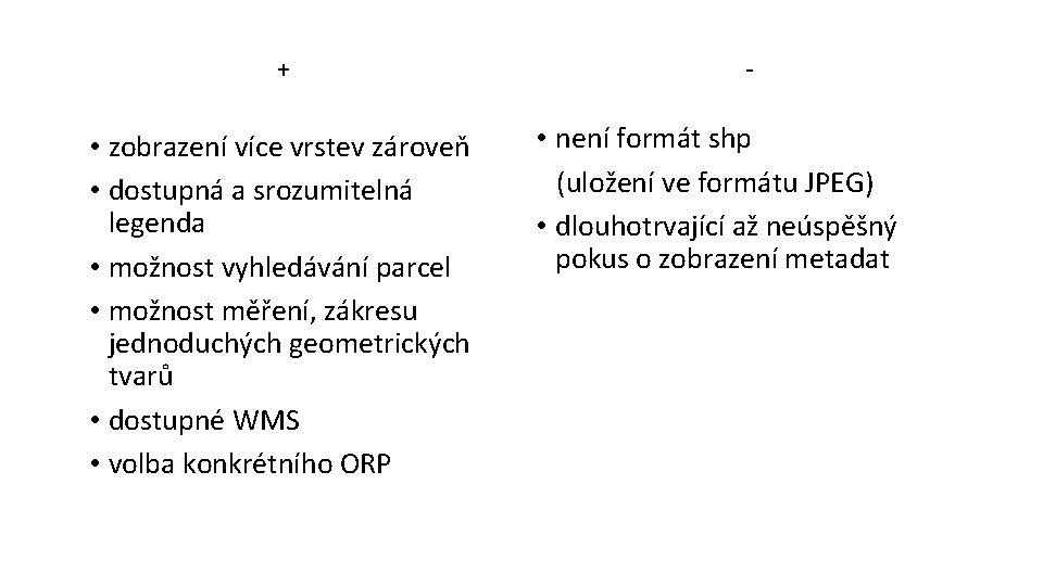 + • zobrazení více vrstev zároveň • dostupná a srozumitelná legenda • možnost vyhledávání