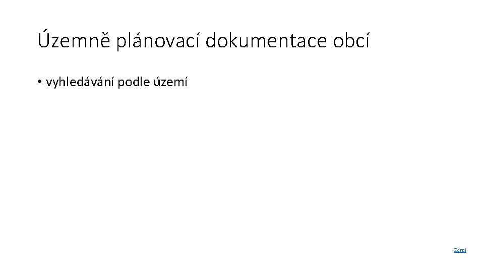 Územně plánovací dokumentace obcí • vyhledávání podle území Zdroj 