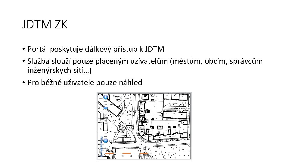 JDTM ZK • Portál poskytuje dálkový přístup k JDTM • Služba slouží pouze placeným