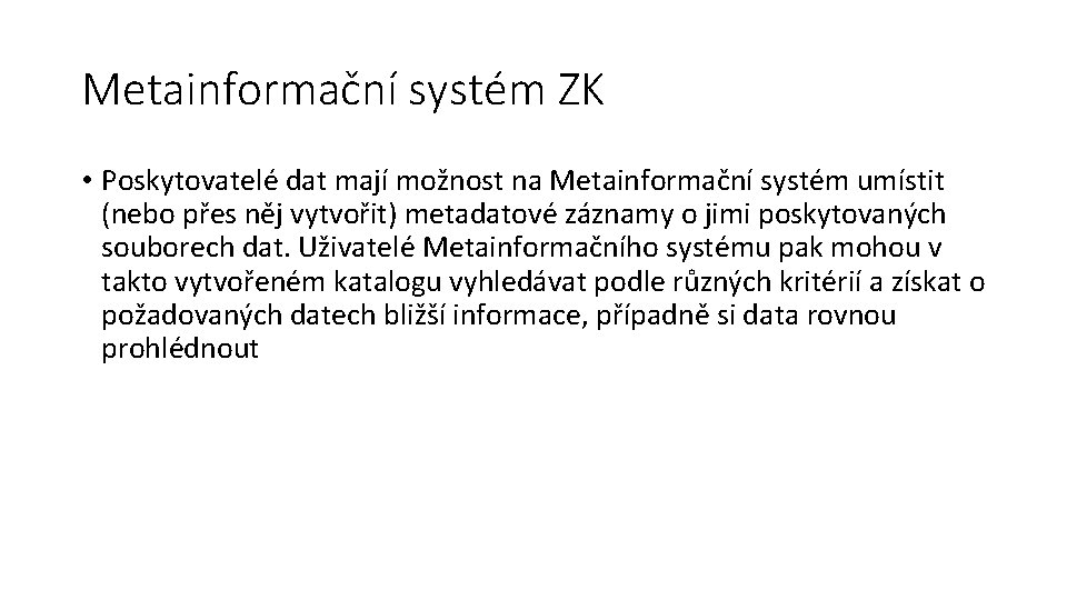 Metainformační systém ZK • Poskytovatelé dat mají možnost na Metainformační systém umístit (nebo přes