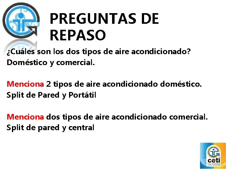 PREGUNTAS DE REPASO ¿Cuáles son los dos tipos de aire acondicionado? Doméstico y comercial.