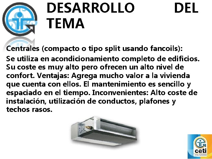 DESARROLLO TEMA DEL Centrales (compacto o tipo split usando fancoils): Se utiliza en acondicionamiento