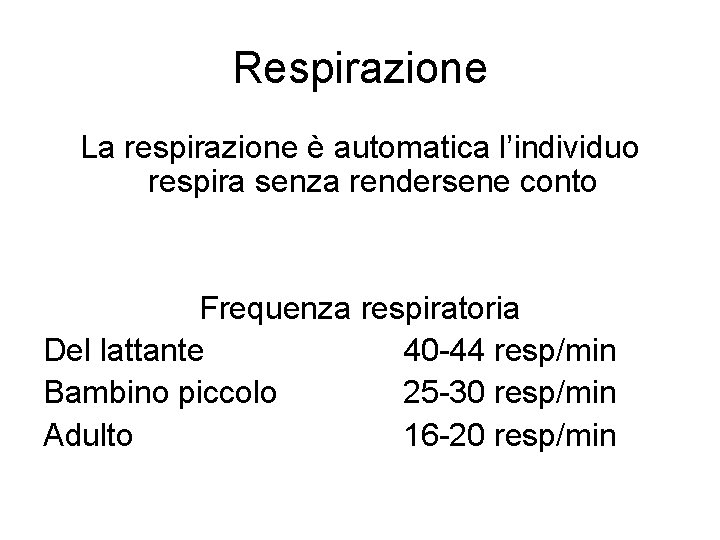 Respirazione La respirazione è automatica l’individuo respira senza rendersene conto Frequenza respiratoria Del lattante