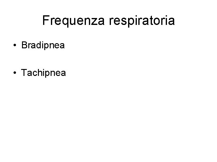 Frequenza respiratoria • Bradipnea • Tachipnea 