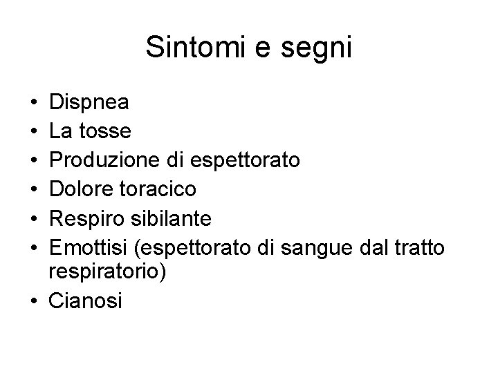 Sintomi e segni • • • Dispnea La tosse Produzione di espettorato Dolore toracico