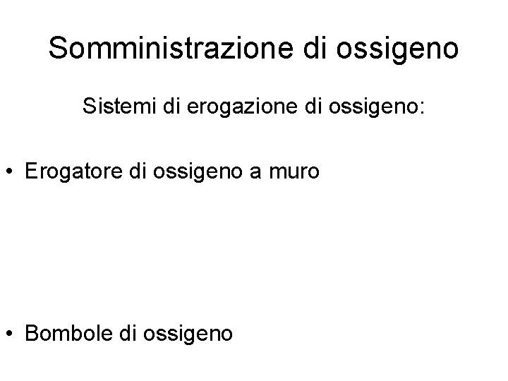 Somministrazione di ossigeno Sistemi di erogazione di ossigeno: • Erogatore di ossigeno a muro