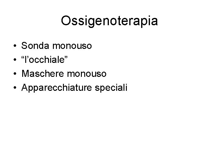 Ossigenoterapia • • Sonda monouso “l’occhiale” Maschere monouso Apparecchiature speciali 