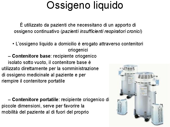 Ossigeno liquido È utilizzato da pazienti che necessitano di un apporto di ossigeno continuativo