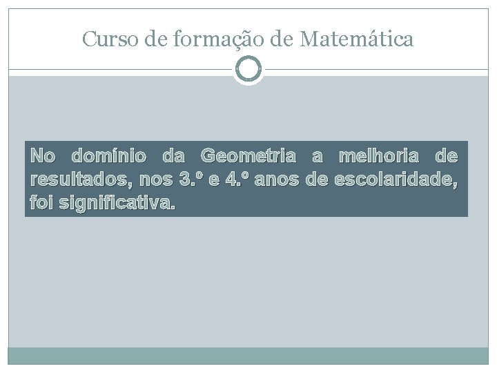 Curso de formação de Matemática No domínio da Geometria a melhoria de resultados, nos