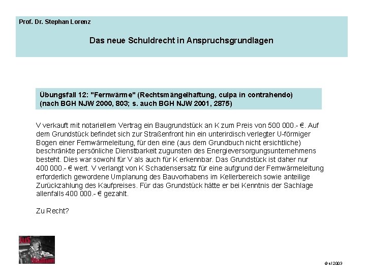 Prof. Dr. Stephan Lorenz Das neue Schuldrecht in Anspruchsgrundlagen Übungsfall 12: "Fernwärme" (Rechtsmängelhaftung, culpa