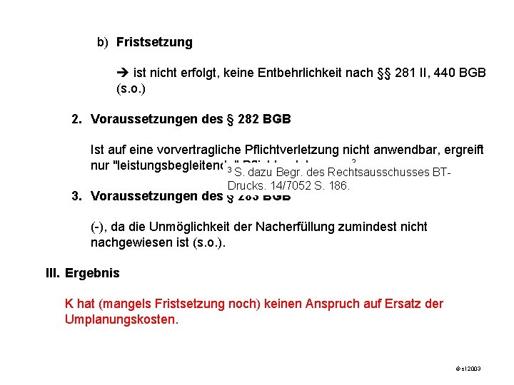 b) Fristsetzung ist nicht erfolgt, keine Entbehrlichkeit nach §§ 281 II, 440 BGB (s.