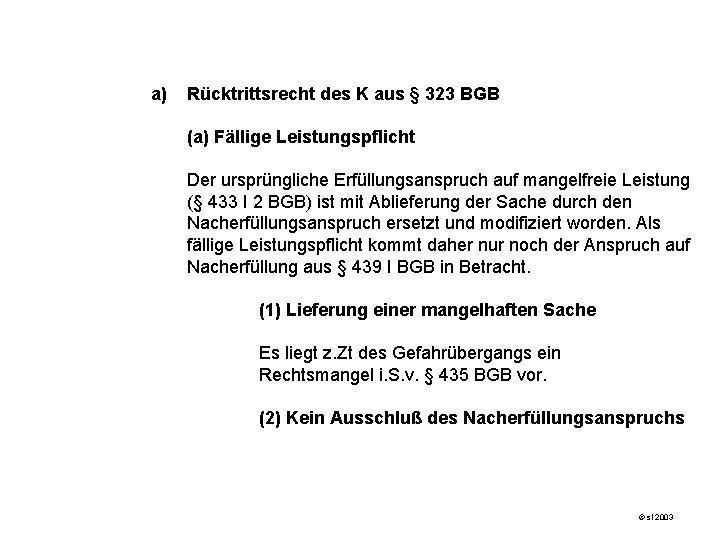 a) Rücktrittsrecht des K aus § 323 BGB (a) Fällige Leistungspflicht Der ursprüngliche Erfüllungsanspruch