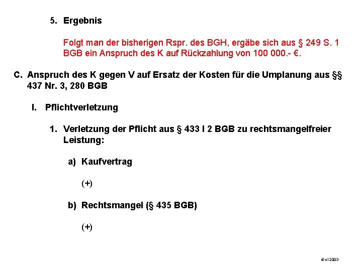 5. Ergebnis Folgt man der bisherigen Rspr. des BGH, ergäbe sich aus § 249