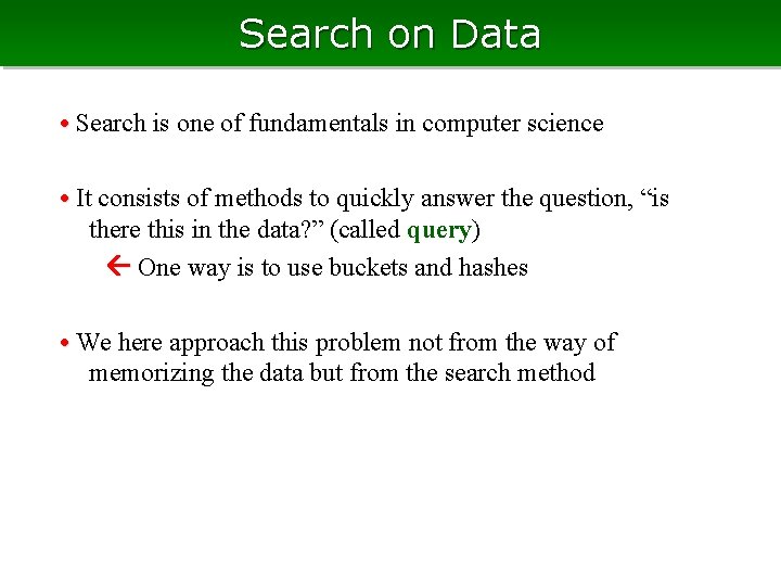 Search on Data • Search is one of fundamentals in computer science • It
