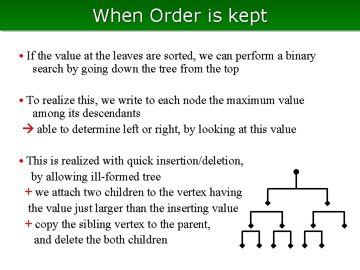 When Order is kept • If the value at the leaves are sorted, we