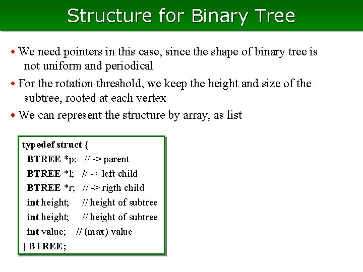 Structure for Binary Tree • We need pointers in this case, since the shape