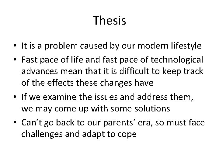 Thesis • It is a problem caused by our modern lifestyle • Fast pace