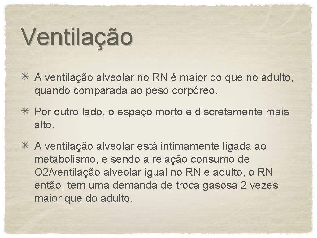 Ventilação A ventilação alveolar no RN é maior do que no adulto, quando comparada