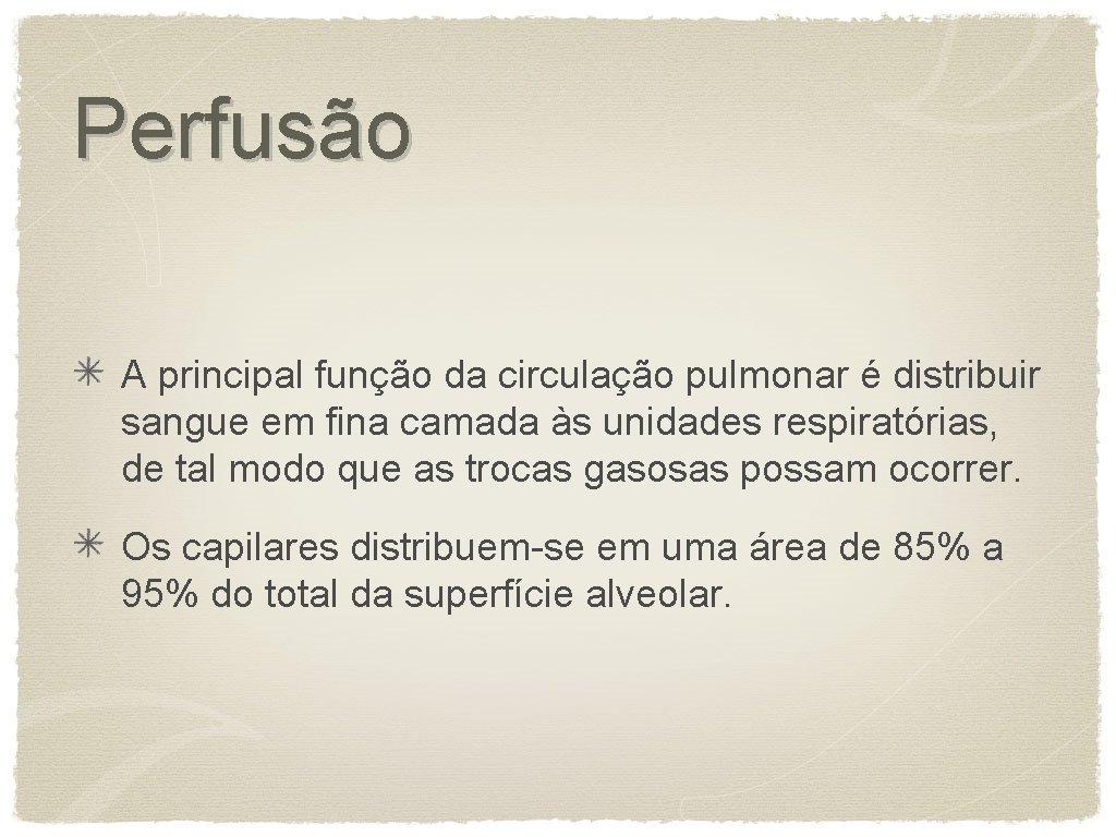 Perfusão A principal função da circulação pulmonar é distribuir sangue em fina camada às