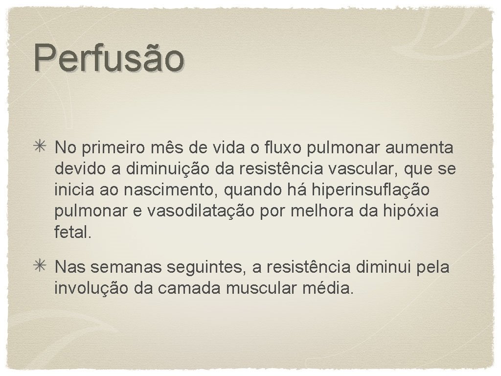 Perfusão No primeiro mês de vida o fluxo pulmonar aumenta devido a diminuição da