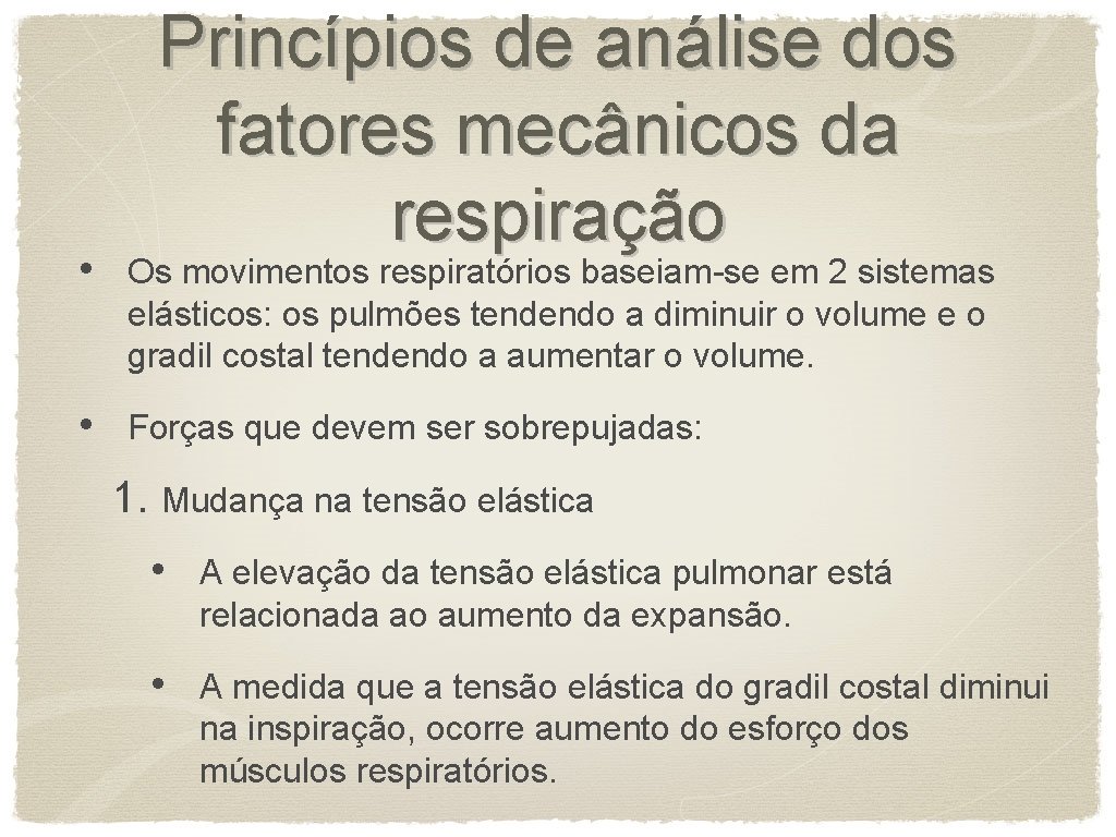 Princípios de análise dos fatores mecânicos da respiração • Os movimentos respiratórios baseiam-se em