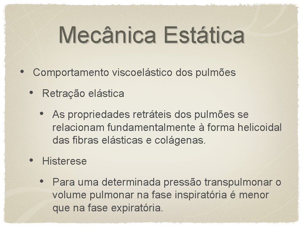 Mecânica Estática • Comportamento viscoelástico dos pulmões • Retração elástica • • As propriedades