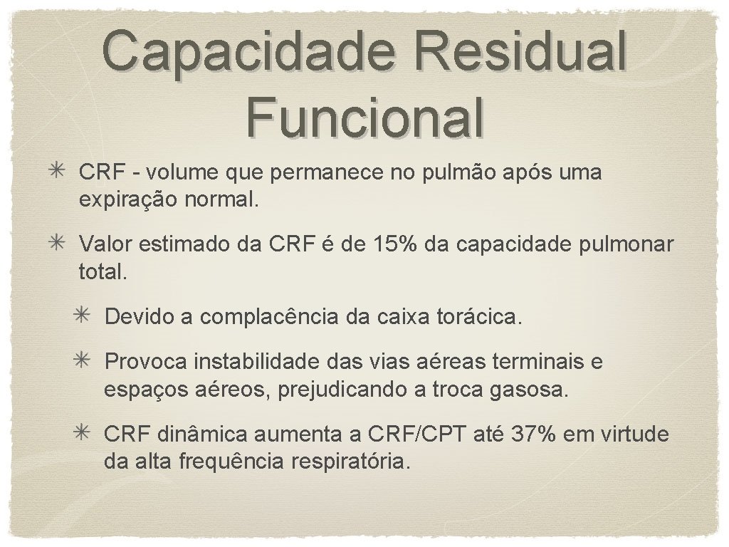 Capacidade Residual Funcional CRF - volume que permanece no pulmão após uma expiração normal.