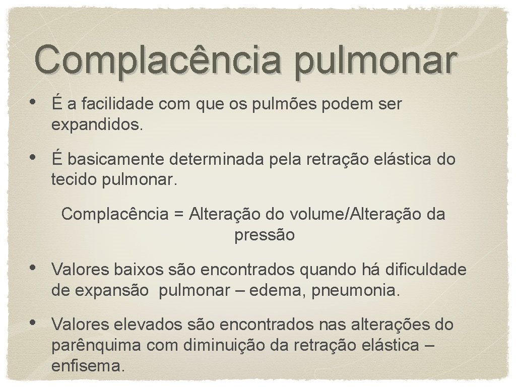 Complacência pulmonar • É a facilidade com que os pulmões podem ser expandidos. •
