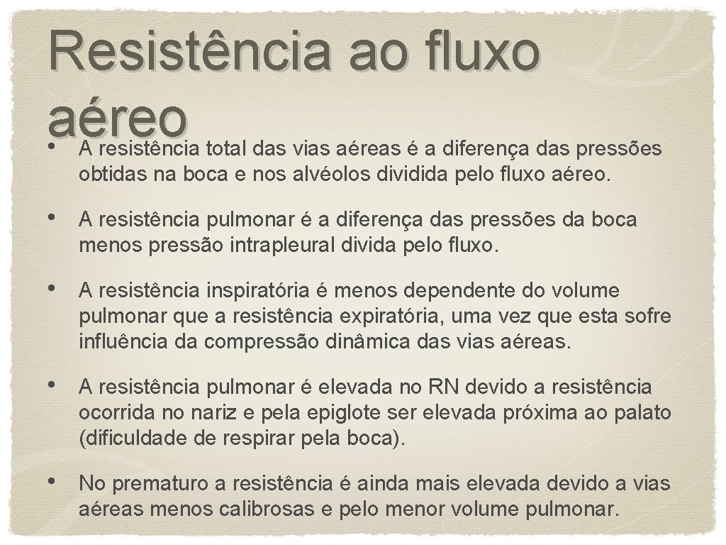 Resistência ao fluxo aéreo • A resistência total das vias aéreas é a diferença