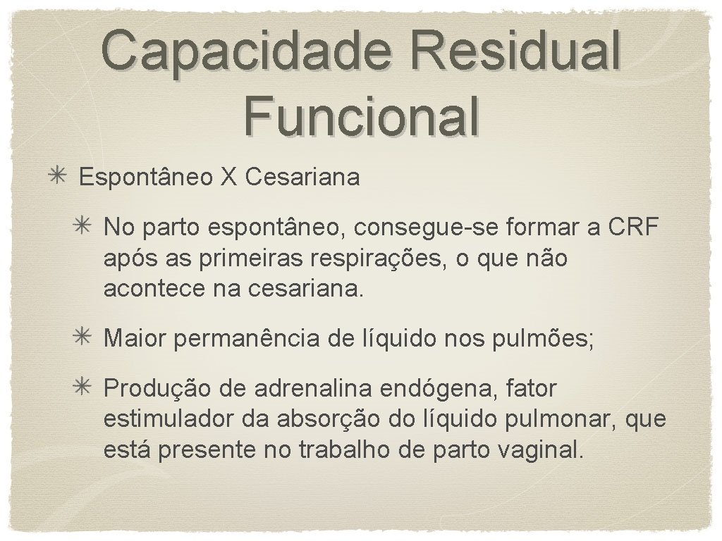 Capacidade Residual Funcional Espontâneo X Cesariana No parto espontâneo, consegue-se formar a CRF após