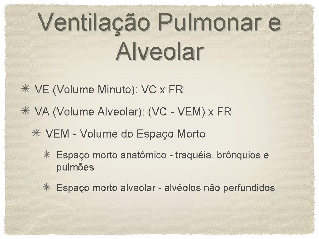 Ventilação Pulmonar e Alveolar VE (Volume Minuto): VC x FR VA (Volume Alveolar): (VC