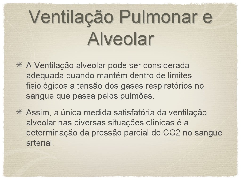 Ventilação Pulmonar e Alveolar A Ventilação alveolar pode ser considerada adequada quando mantém dentro