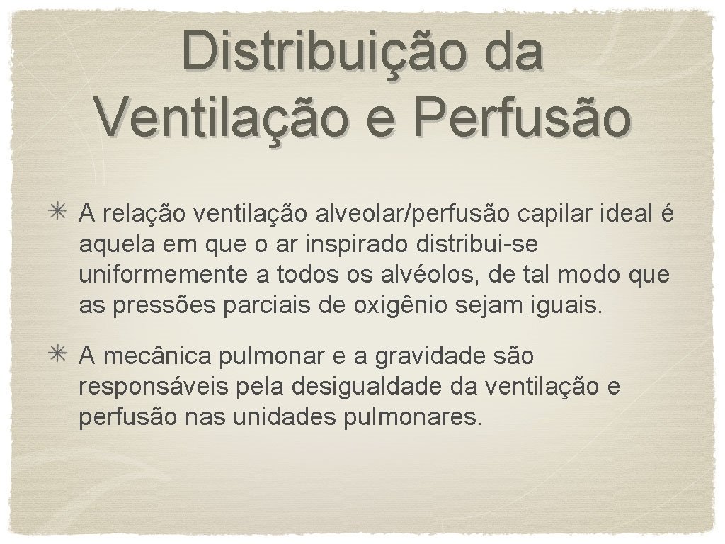 Distribuição da Ventilação e Perfusão A relação ventilação alveolar/perfusão capilar ideal é aquela em