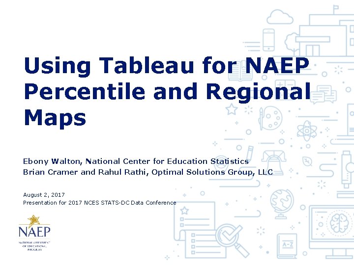 Using Tableau for NAEP Percentile and Regional Maps Ebony Walton, National Center for Education