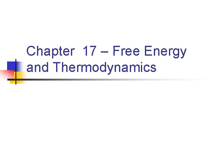 Chapter 17 – Free Energy and Thermodynamics 