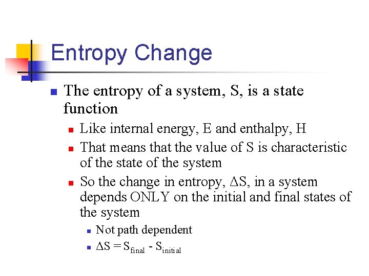 Entropy Change n The entropy of a system, S, is a state function n