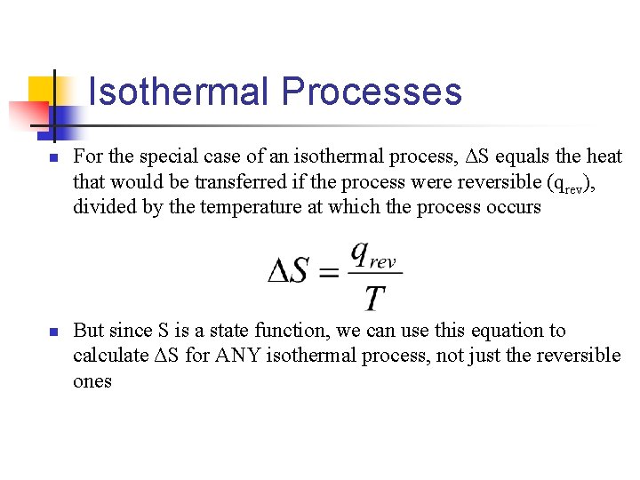 Isothermal Processes n n For the special case of an isothermal process, ΔS equals