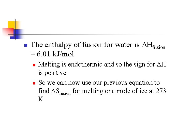 n The enthalpy of fusion for water is ΔHfusion = 6. 01 k. J/mol