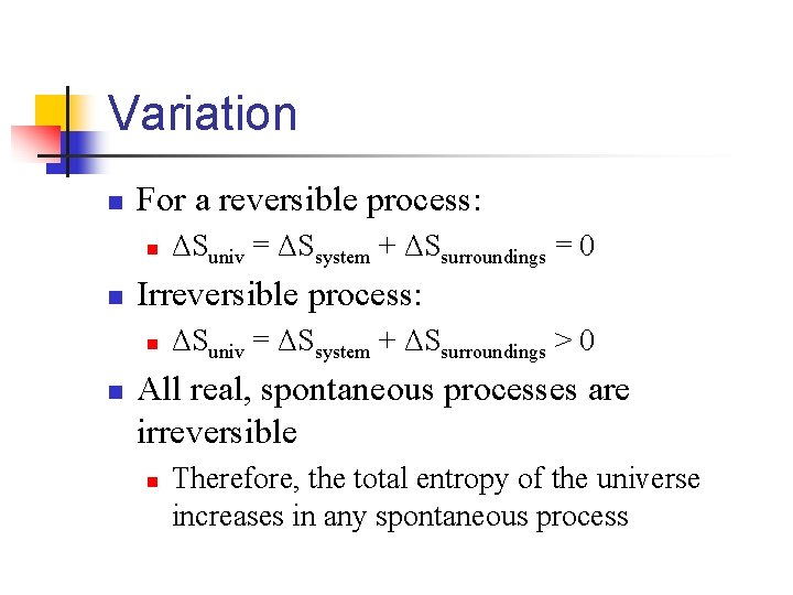 Variation n For a reversible process: n n Irreversible process: n n ΔSuniv =