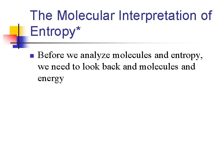 The Molecular Interpretation of Entropy* n Before we analyze molecules and entropy, we need