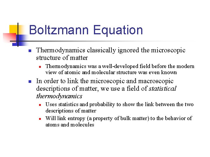Boltzmann Equation n Thermodynamics classically ignored the microscopic structure of matter n n Thermodynamics