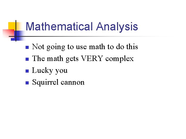 Mathematical Analysis n n Not going to use math to do this The math