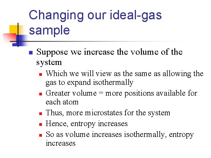 Changing our ideal-gas sample n Suppose we increase the volume of the system n