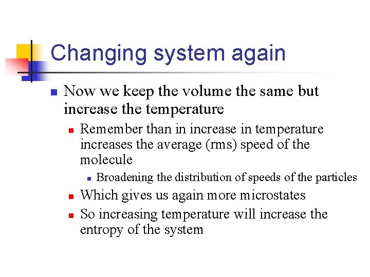 Changing system again n Now we keep the volume the same but increase the