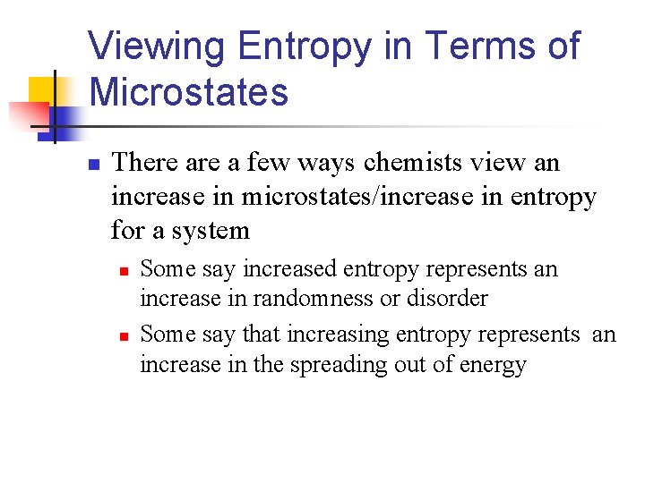 Viewing Entropy in Terms of Microstates n There a few ways chemists view an