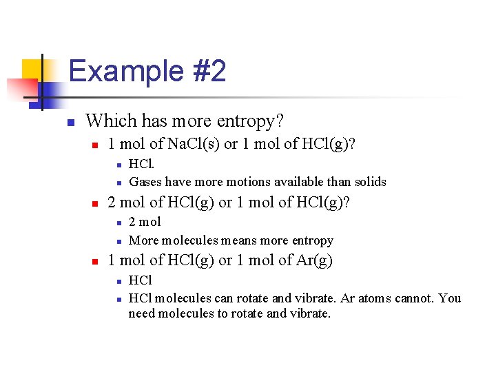 Example #2 n Which has more entropy? n 1 mol of Na. Cl(s) or