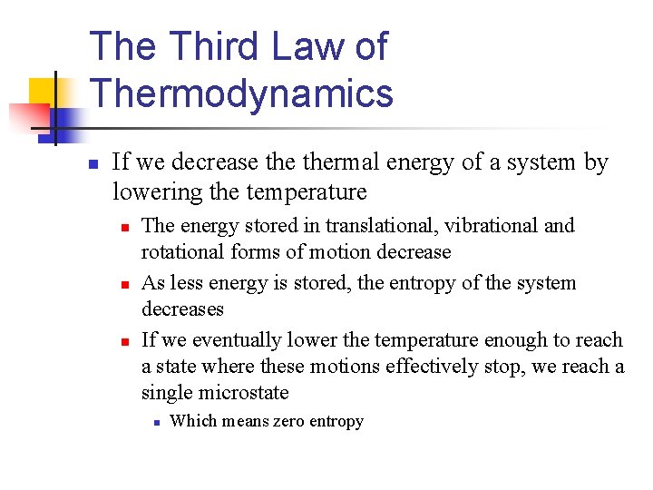 The Third Law of Thermodynamics n If we decrease thermal energy of a system