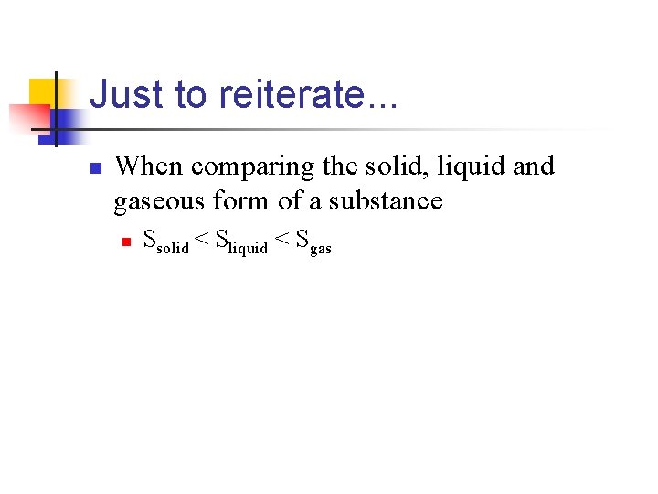 Just to reiterate. . . n When comparing the solid, liquid and gaseous form